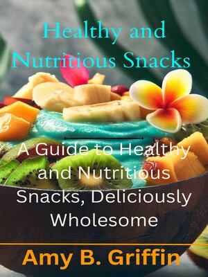 cover image of Healthy and Nutritious Snacks